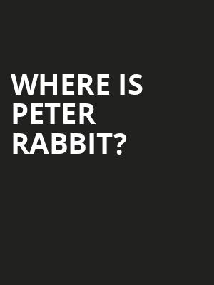 Where is Peter Rabbit? at Theatre Royal Haymarket